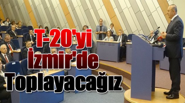 Bakan Çavuşoğlu: “T-20’yi İzmir’de toplayacağız”