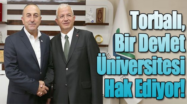 Bakan Çavuşoğlu: “Torbalı bir devlet üniversitesini hak ediyor”