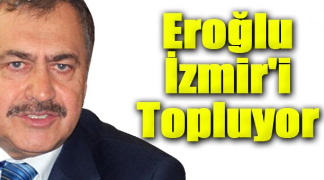Bakan Eroğlu İzmir'i Topluyor...