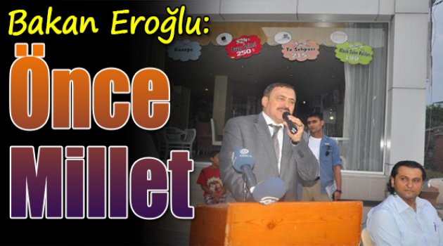 Bakan Eroğlu:Önce Millet
