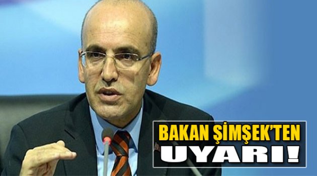 Bakan Şimşek'ten Uyarı!