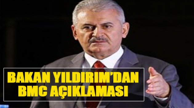 Bakan Yıldırım’dan BMC Açıklaması