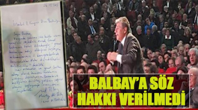 Balbay’a İstanbul’da Söz Hakkı Verilmedi