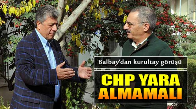 Balbay: "CHP'ye Yeni Bir Yön Lazım"