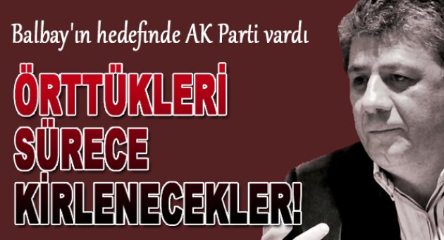 Balbay: Örttüğü Sürece AKP Kirlenmeye Devam Edecek