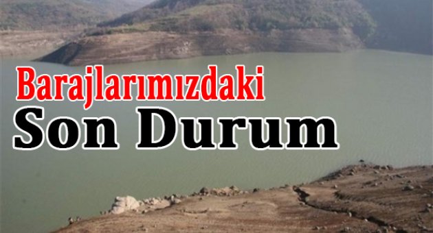 Barajlarımızdaki son durum