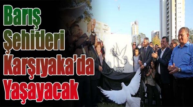 Barış Şehitleri Karşıyaka’da Yaşayacak