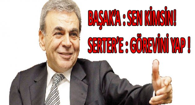 Başak'a: Sen kimsin! Serter'e: Görevini yap