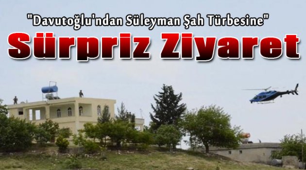 Başbakan Ahmet Davutoğlu, Süleyman Şah Türbesi’ni ziyaret etti