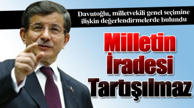 Başbakan Davutoğlu: 'Milletin iradesi tartışılmaz'