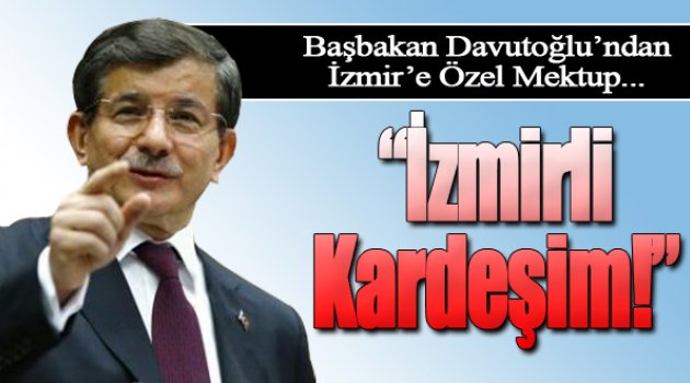 Başbakan Davutoğlu’ndan İzmir’e özel mektup: “İzmirli kardeşim ...”