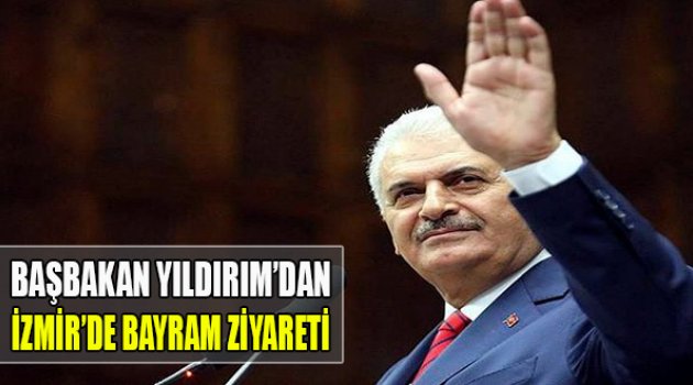 Başbakan Yıldırım’dan İzmir’e Bayram Ziyareti