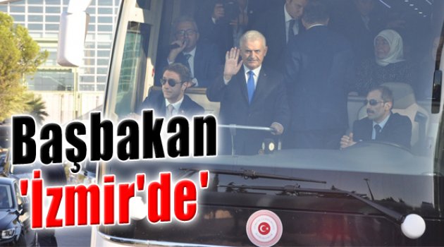 Başbakan Yıldırım İzmir’de!