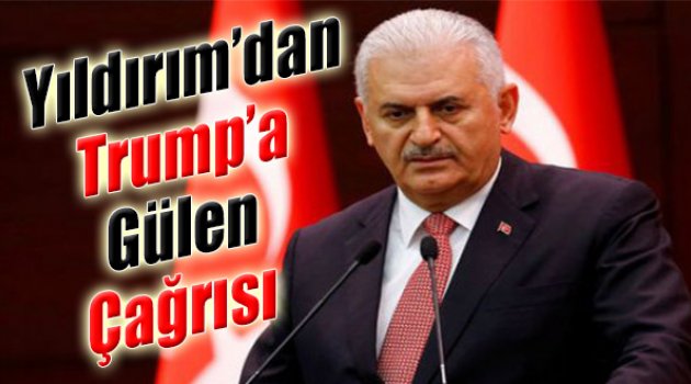 Başbakan Yıldırım'dan Trump'a Gülen Çağrısı