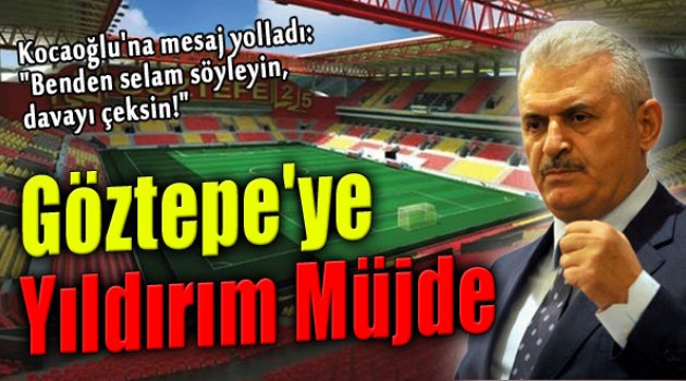 Başbakan'dan Göztepe'ye Müjde, Kocaoğlu'na Selam