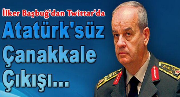 Başbuğ'dan 'Atatürksüz Çanakkale' çıkışı