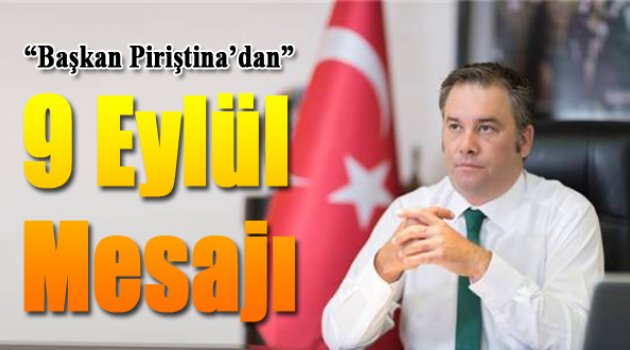 Başkan Piriştina'dan 9 Eylül Mesajı...