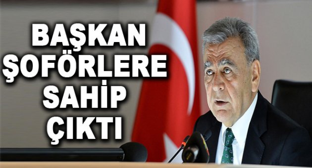 Başkan şoförlerine sahip çıktı