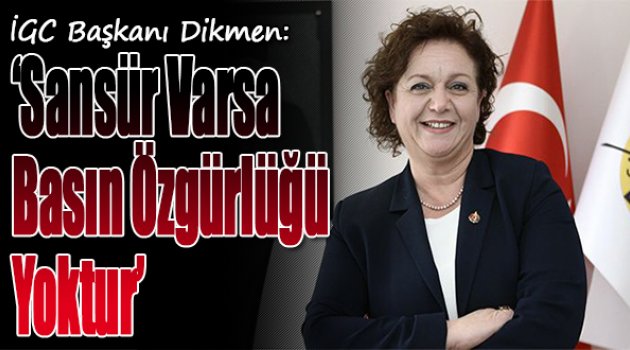 Başkan Dikmen: ”Sansür varsa basın özgürlüğü yoktur”