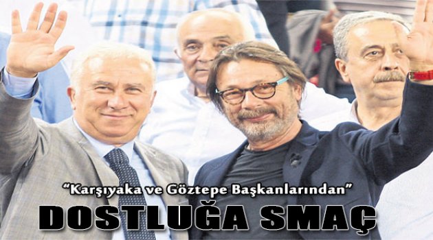 Başkanlardan Dostluğa Smaç
