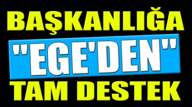 Başkanlık sistemine Ege'den Tam Destek