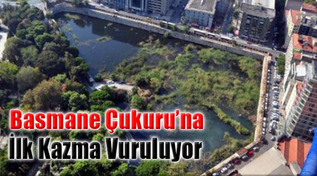 Basmane Çukuru&#039;na İlk Kazma Vuruluyor