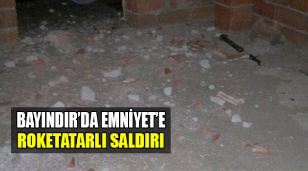 Bayındır’da Emniyet’e Roketatarlı Saldırı