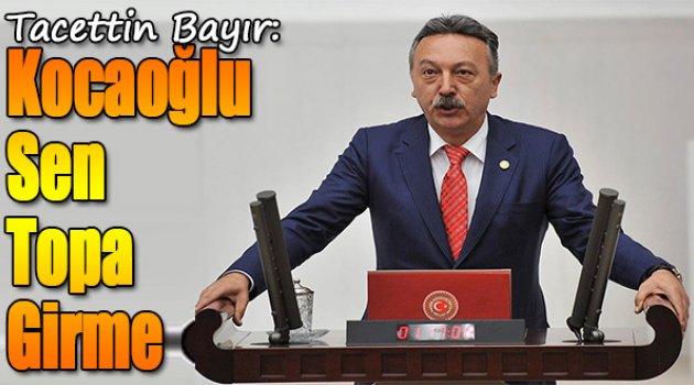 Bayır:Kocaoğlu Sen Topa Girme