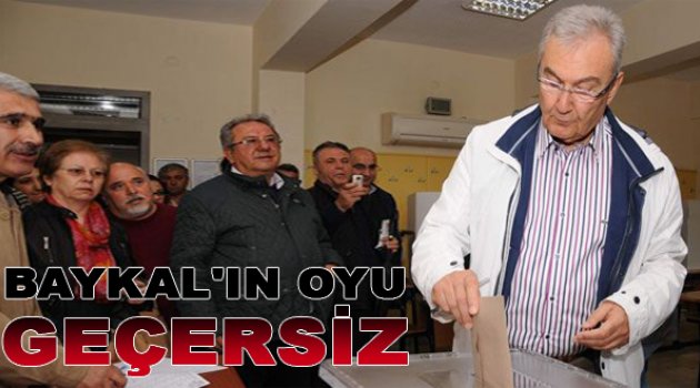 Baykal’ın oyu geçersiz sayıldı