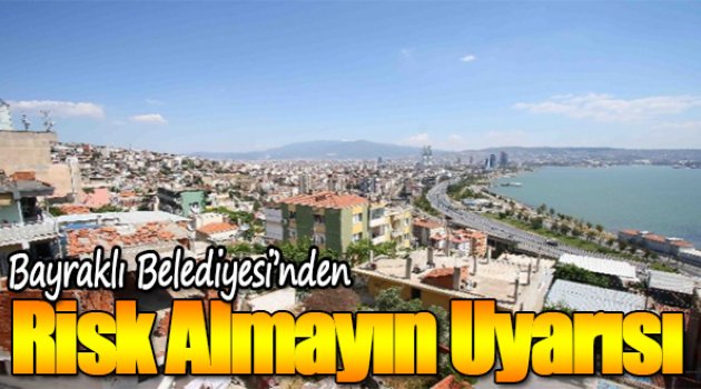 Bayraklı Belediyesi'nden “Risk Almayın” Uyarısı