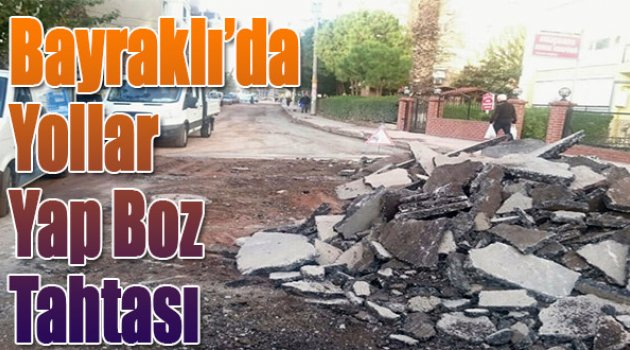 Bayraklı’da Yollar Yap Boz Tahtası!