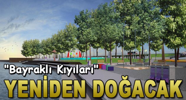 Bayraklı kıyıları yeniden doğacak