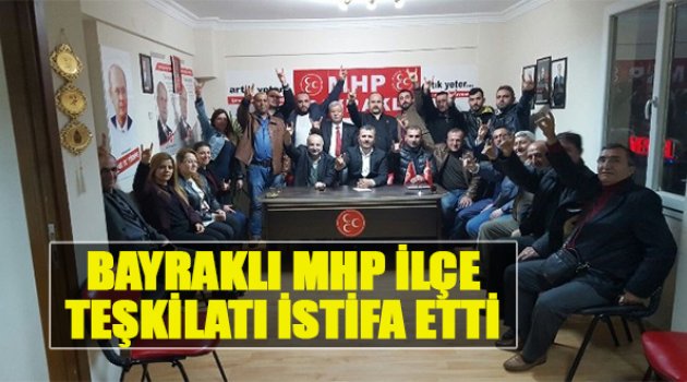 Bayraklı MHP İlçe Teşkilatı İstifa Etti