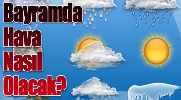 Bayramda Hava Durumu Nasıl Olacak?