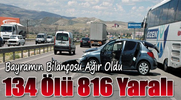 Bayramda Trafik Kazalarının Bilançosu Ağır Oldu: 134 ÖLÜ 816 YARALI