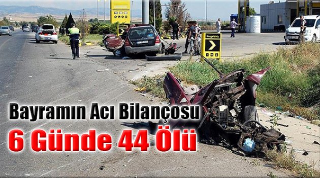 Bayramın Acı Bilançosu:6 Günde 44 Ölü