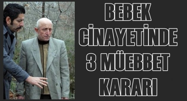 Bebek cinayetinden 3 müebbet kararı
