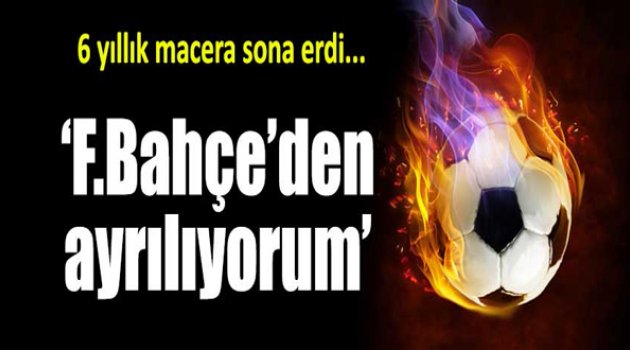 Bekir İrtegün: Fenerbahçe&#039;den ayrılıyorum