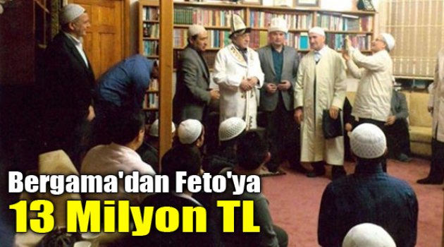 Bergama'dan Feto'ya Her Yıl 13 Milyon TL!