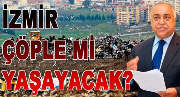 Bilal Doğan sordu: İzmir çöple mi yaşayacak?