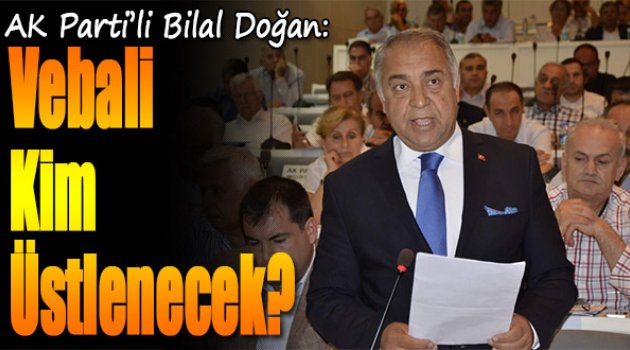 Bilal Doğan:Vebali Kim Üstlenecek?