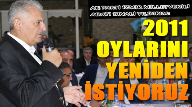 Binali Yıldırım: &quot;2011 Oylarını Yeniden İstiyoruz&quot;