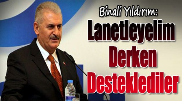 Binali Yıldırım:Terörü Lanetleyelim Derken Desteklediler