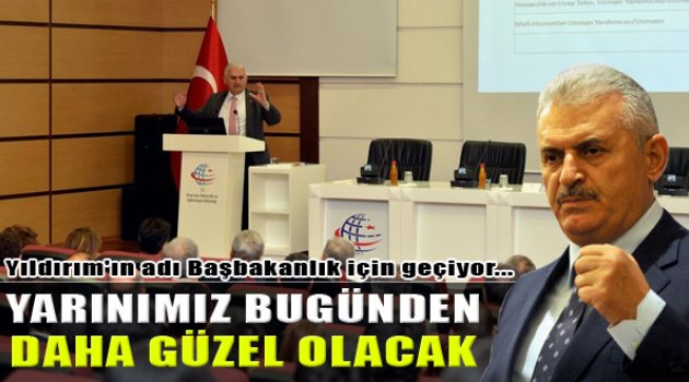 Binali Yıldırım: "Yarınımız Bugünden Daha Güzel Olacak"