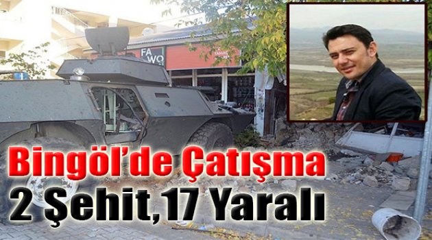 Bingöl’de Çatışma: 2 Şehit, 17 Yaralı