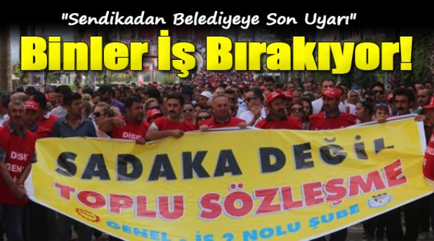 Binlerce İşçi İş Bırakıyor!