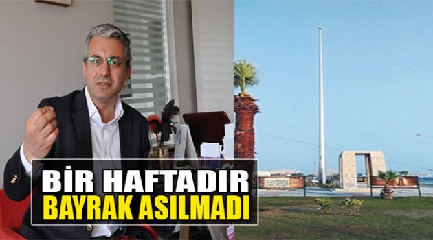Bir Haftadır Bayrak Asılmadı