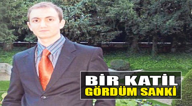Bir Katil Gördüm Sanki