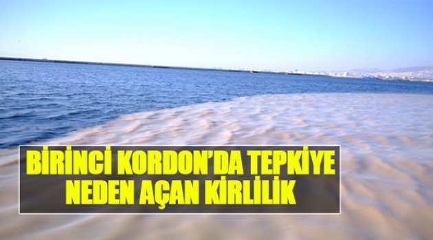 Birinci Kordon&#039;da Tepkiye Yol Açan Kirlilik