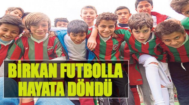 Birkan Futbolla Hayata Döndü